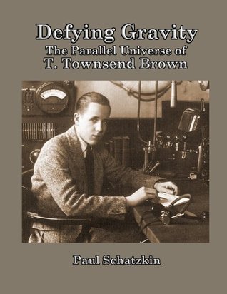 Defying Gravity: The Parallel Universe of T. Townsend Brown (Kindle Edition)