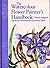 The Watercolour Flower Painter's Handbook