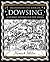 Dowsing: A Journey Beyond Our Five Senses (Mathemagical Ancient Wizdom)
