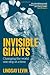 Invisible Giants: Changing the World One Step at a Time