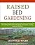Raised Bed Gardening: Build Your Own Raised Bed Garden With These Gardening Tips For Finding The Best Soil, Designing Your Garden, Creating Compost, And More