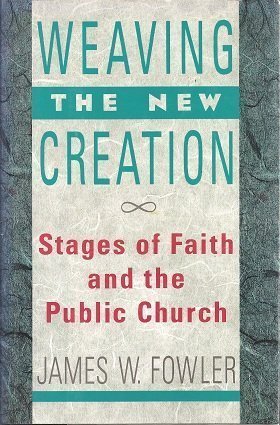 Weaving the New Creation: Stages of Faith and the Public Church (Hardcover)