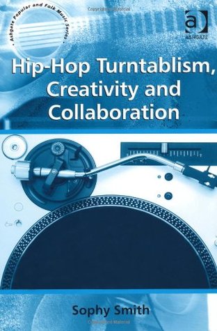 Hip-Hop Turntablism, Creativity and Collaboration (Ashgate Popular and Folk Music Series)