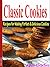 Classic Cookies: Recipes For Making Perfect and Delicious Cookies