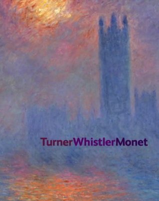 Turner Whistler Monet Exhibition at Tate Britain, Spring 2004 (Paperback)