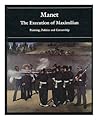 Manet and the Execution of Maximilian: Painting, Politics and Censorship Manet and the Execution of Maximilian: Painting, Politics and Censorship