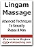 Lingam Massage - Advanced Techniques To Sexually Please A Man