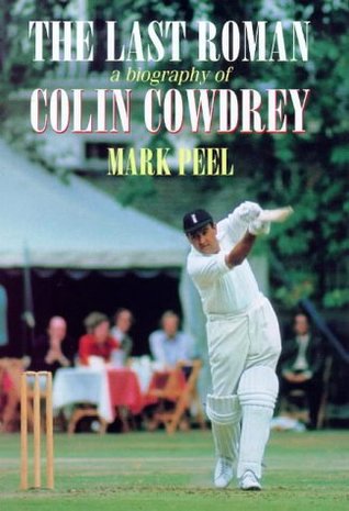 Last Roman: A Biography of Colin Cowdrey (Hardcover)