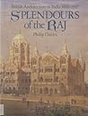 Splendours of the Raj: British architecture in India, 1660-1947 Splendours of the Raj: British architecture in India, 1660-1947