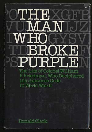 The Man Who Broke Purple: The Life of Colonel William F. Friedman (Hardcover)