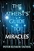 The Atheist's Guide To Miracles