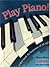 Play Piano: A First Book for Beginners of All Ages