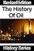 The History Of Oil - Revised Edition - History Series by History Series