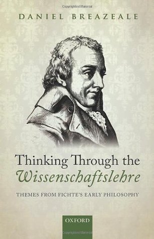 Thinking Through the Wissenschaftslehre: Themes from Fichte's Early Philosophy (Hardcover)
