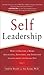 Self-Leadership: How to Become a More Successful, Efficient, and Effective Leader from the Inside Out