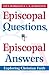 Episcopal Questions, Episcopal Answers: Exploring Christian Faith