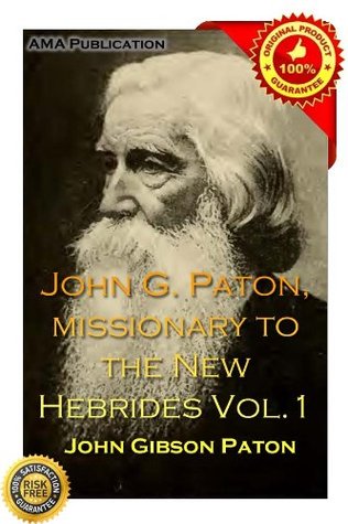 John G. Paton, missionary to the New Hebrides Vol.1