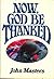 Now God Be Thanked