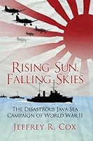 Rising Sun, Falling Skies: The Disastrous Java Sea Campaign of World War II (General Military)