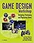 Game Design Workshop: Designing, Prototyping and Playtesting Games (Gama Network Series)