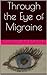 Through the Eye of Migraine