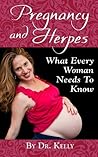 Pregnancy And Herpes: What Every Women Needs To Know (Living With Herpes) Pregnancy And Herpes: What Every Women Needs To Know (Living With Herpes)