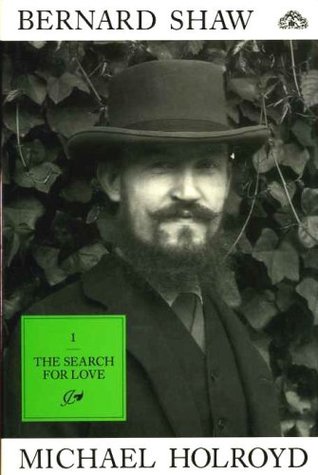 Bernard Shaw, Volume 1: The Search for Love, 1856-98 (Hardcover)