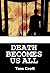 Death becomes Us All