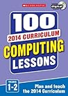 100 Computing Lessons: Years 1-2 (100 Lessons - New Curriculum)