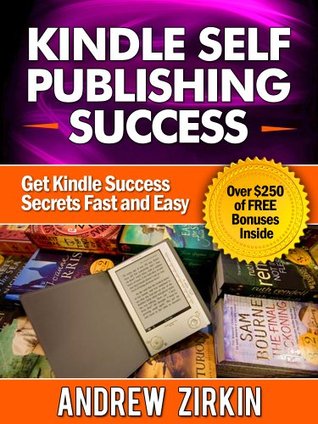 Kindle Self Publishing Success (Secrets of How to Write Sell and Self Publish Ebooks)