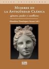 Mujeres en la Antigüedad Clásica. Género, poder y conflicto (Silex Universidad) (Spanish Edition)
