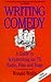 Writing Comedy: A Guide to Scriptwriting for Tv, Radio, Film and Stage