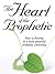 The Heart of the Prophetic by Jennifer LeClaire The Heart of the Prophetic by Jennifer LeClaire