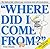 Where Did I Come From?
