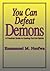 You Can Defeat Demons : A Practical Guide to Casting Out Evil Spirits