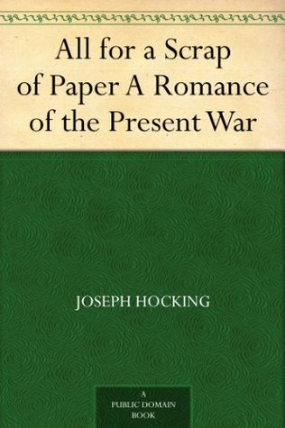 All for a Scrap of Paper: A Romance of the Present War (Kindle Edition)