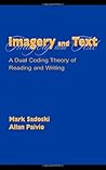 Imagery and Text: A Dual Coding Theory of Reading and Writing Imagery and Text: A Dual Coding Theory of Reading and Writing
