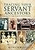 Tracing Your Servant Ancestors: A Guide for Family Historians (Tracing Your Ancestors)