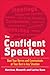 The Confident Speaker: Beat Your Nerves and Communicate at Your Best in Any Situation