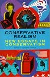 Conservative Realism: New Essays in Conservatism Conservative Realism: New Essays in Conservatism
