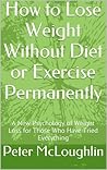 How to Lose Weight Without Diet or Exercise Permanently