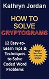 How to Solve Cryptograms: 12 Easy Tips & Techniques for Solving Coded Word Problems How to Solve Cryptograms: 12 Easy Tips & Techniques for Solving Coded Word Problems