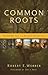Common Roots: The Original Call to an Ancient-Future Faith