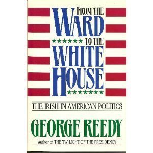 From the Ward to the White House: The Irish in American Politics (Hardcover)
