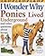 I Wonder Why Ponies Lived Underground: And Other Questions About Horses (I Wonder Why)