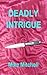 Deadly Intrigue: Three brothers and three wives, where fraud, corruption and infidelity lead to catastrophe and death