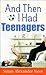 And Then I Had Teenagers by Susan Alexander Yates