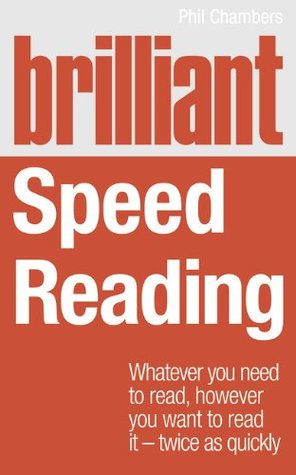 Brilliant Speed Reading: Whatever You Need to Read, However You Want to Read It - Twice as Quickly (Paperback)