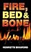 Fire, Bed and Bone