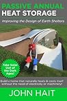 Passive Annual Heat Storage: Improving the Design of Earth Shelters (2013 Revision)